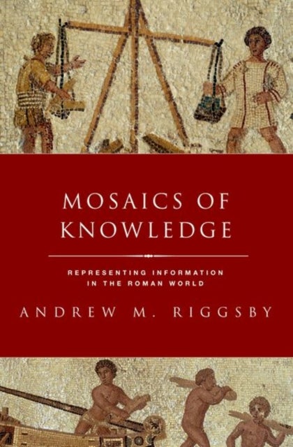 Mosaics of Knowledge - Representing Information in the Roman World