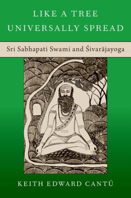 Like a Tree Universally Spread - Sri Sabhapati Swami and Sivarajayoga