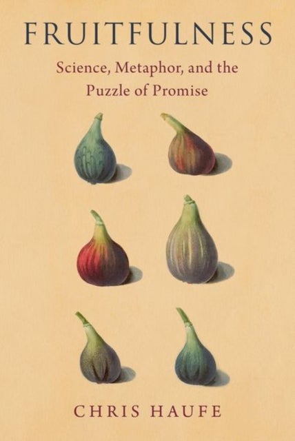 Fruitfulness - Science, Metaphor, and the Puzzle of Promise