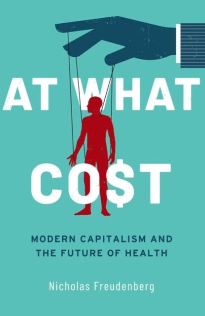 At What Cost - Modern Capitalism and the Future of Health
