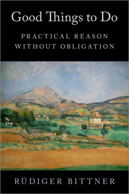 Good Things to Do - Practical Reason without Obligation
