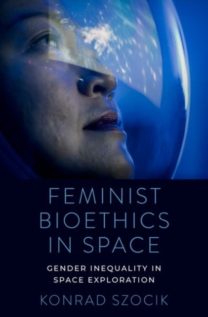 Feminist Bioethics in Space - Gender Inequality in Space Exploration