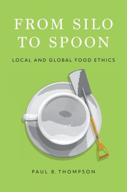 From Silo to Spoon - Local and Global Food Ethics