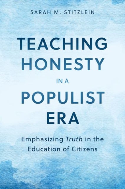 Teaching Honesty in a Populist Era - Emphasizing Truth in the Education of Citizens