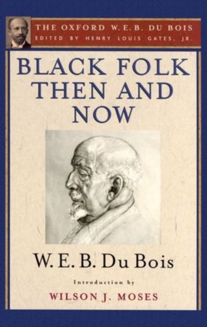 Black Folk Then and Now (The Oxford W.E.B. Du Bois) - An Essay in the History and Sociology of the Negro Race