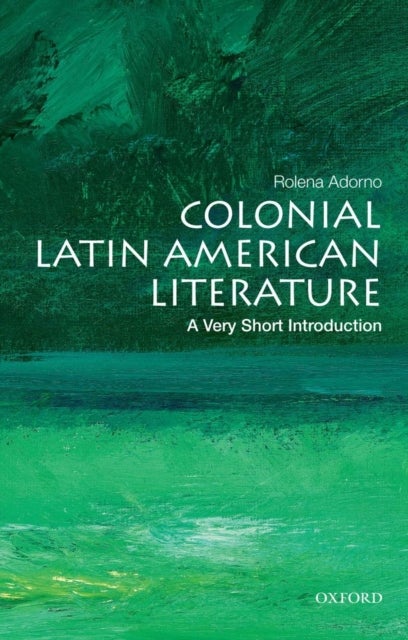 Colonial Latin American Literature - A Very Short Introduction
