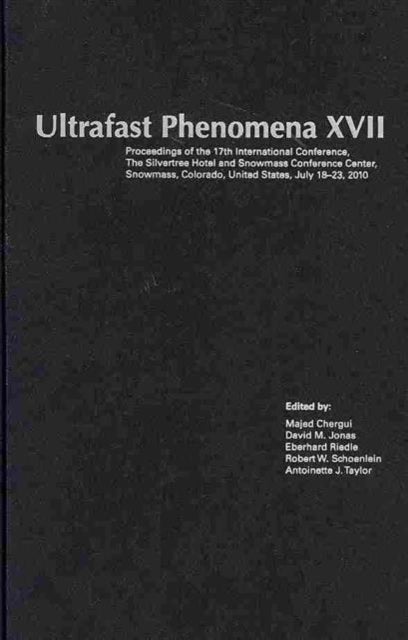 Ultrafast Phenomena XVII - Proceedings of the 17th International Conference,The Silvertree Hotel and Snowmass Conference Center, Snowmass, Colorado, United States, July 18-23, 2010