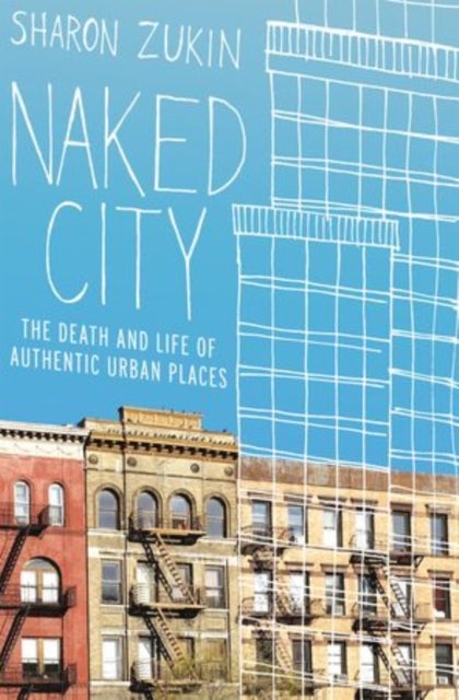 Naked City - The Death and Life of Authentic Urban Places