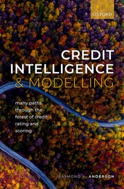 Credit Intelligence & Modelling - Many Paths through the Forest of Credit Rating and Scoring