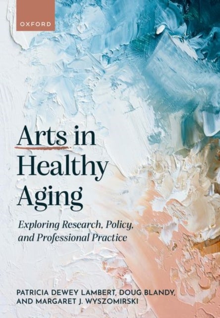 Arts in Healthy Aging - Exploring Research, Policy, and Professional Practice