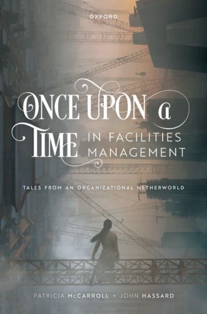 Once Upon a Time in Facilities Management - Tales from an Organizational Netherworld