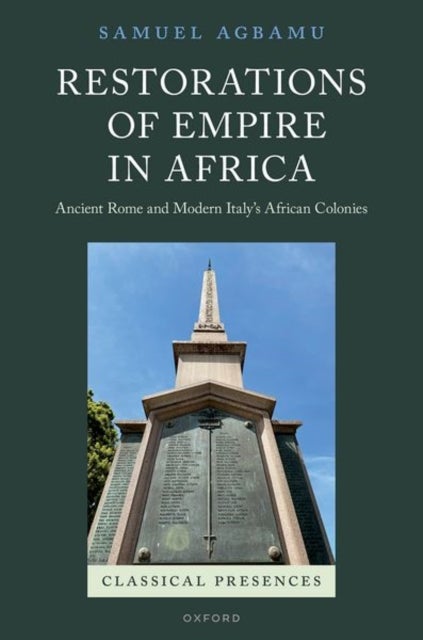 Restorations of Empire in Africa - Ancient Rome and Modern Italy's African Colonies