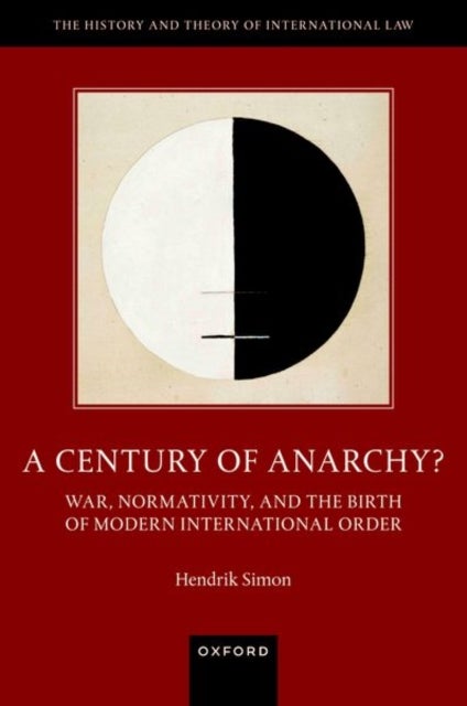 A Century of Anarchy? - War, Normativity, and the Birth of Modern International Order