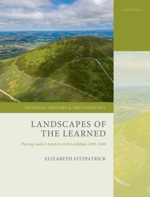 Landscapes of the Learned - Placing Gaelic Literati in Irish Lordships 1300-1600