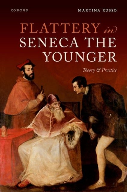 Flattery in Seneca the Younger - Theory & Practice