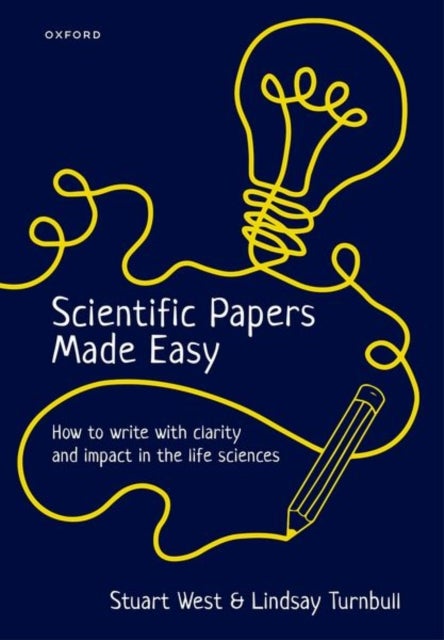 Scientific Papers Made Easy - How to Write with Clarity and Impact in the Life Sciences