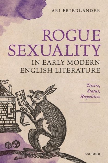 Rogue Sexuality in Early Modern English Literature - Desire, Status, Biopolitics