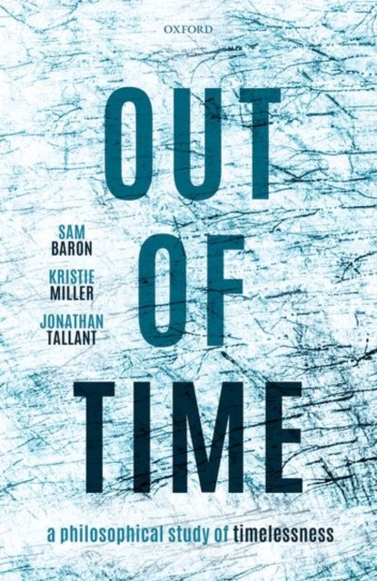 Out of Time - A Philosophical Study of Timelessness