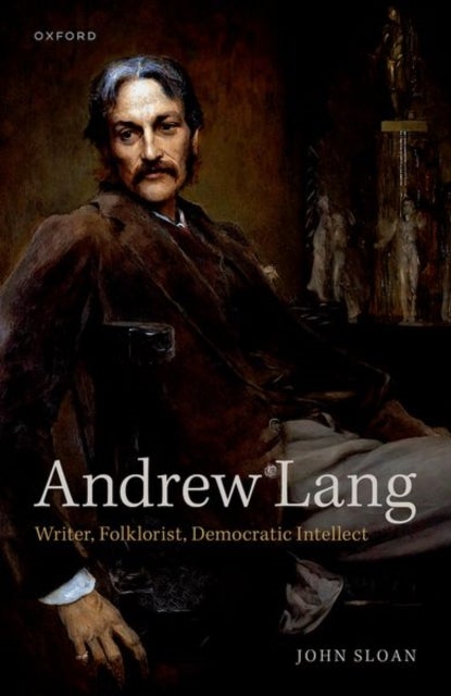 Andrew Lang - Writer, Folklorist, Democratic Intellect