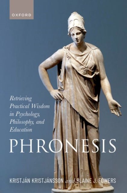 Phronesis - Retrieving Practical Wisdom in Psychology, Philosophy, and Education