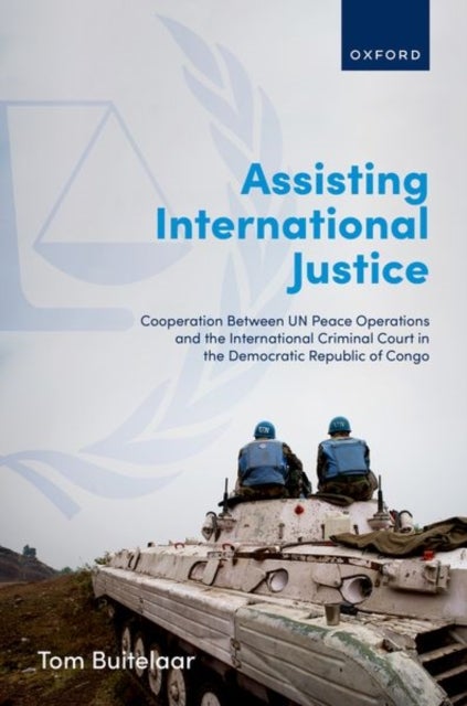 Assisting International Justice - Cooperation Between UN Peace Operations and the International Criminal Court in the Democratic Republic of Congo