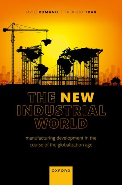 The New Industrial World - Manufacturing Development in the Course of the Globalization Age