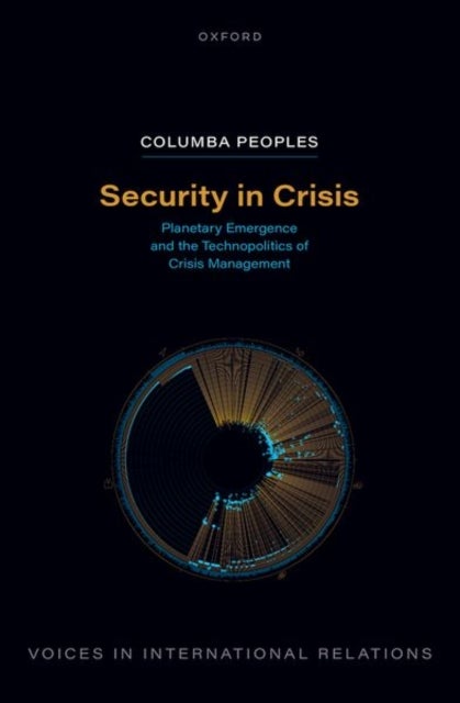 Security in Crisis - Planetary Emergence and the Technopolitics of Crisis Management