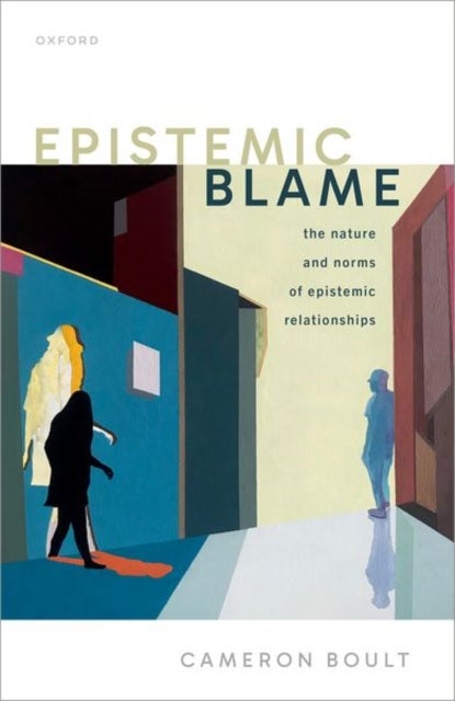 Epistemic Blame - The Nature and Norms of Epistemic Relationships