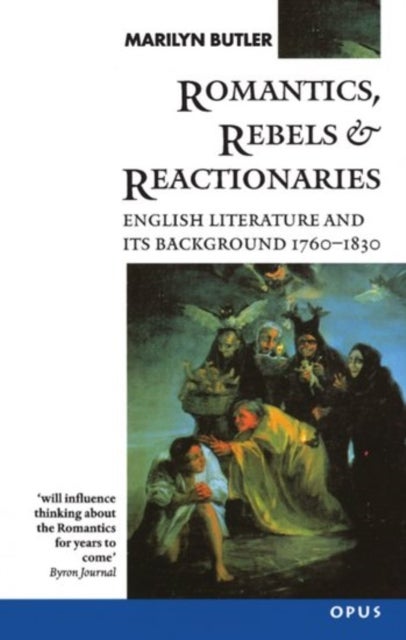 Romantics, Rebels and Reactionaries - English Literature and its Background 1760-1830