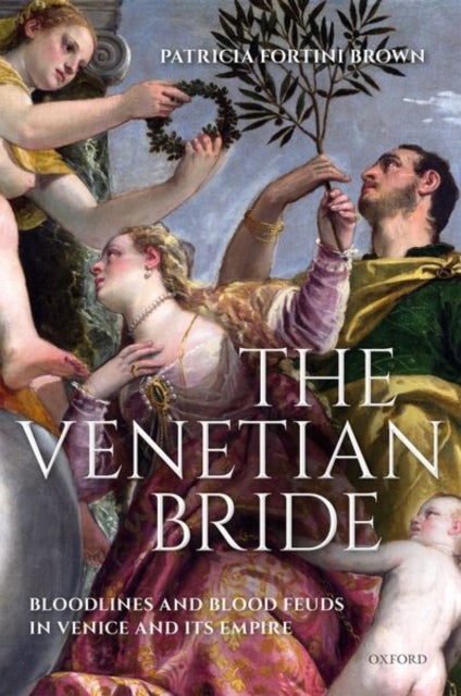 The Venetian Bride - Bloodlines and Blood Feuds in Venice and its Empire