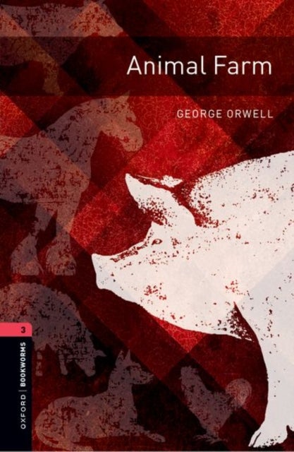 Oxford Bookworms Library: Level 3:: Animal Farm - Graded readers for secondary and adult learners