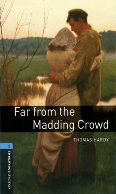 Oxford Bookworms Library: Level 5: Far from the Madding Crowd