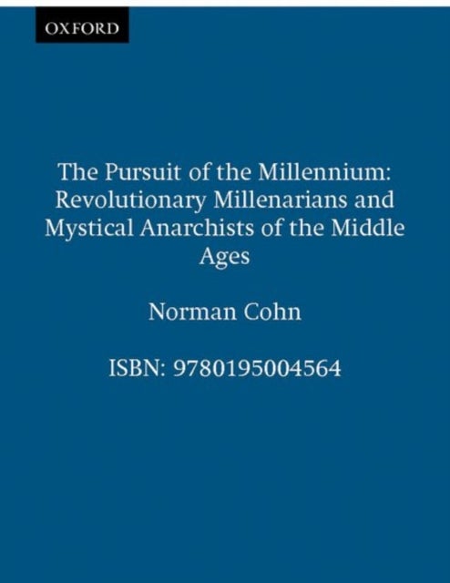 The Pursuit of the Millennium - Revolutionary Millenarians and Mystical Anarchists of the Middle Ages