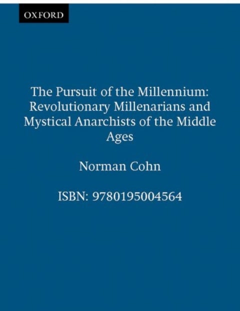 The Pursuit of the Millennium - Revolutionary Millenarians and Mystical Anarchists of the Middle Ages