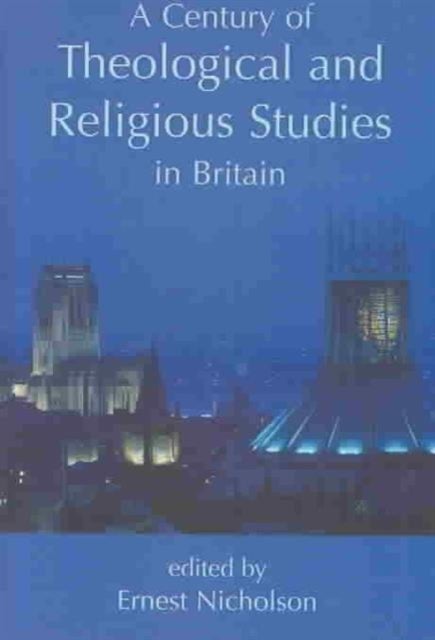 A Century of Theological and Religious Studies in Britain