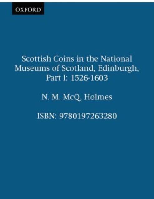 Scottish Coins in the National Museums of Scotland, Edinburgh - Part I. 1526-1603