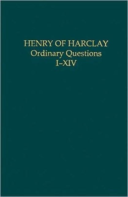 Henry of Harclay: Ordinary Questions, I–XIV - Ordinary Questions, I-XIV