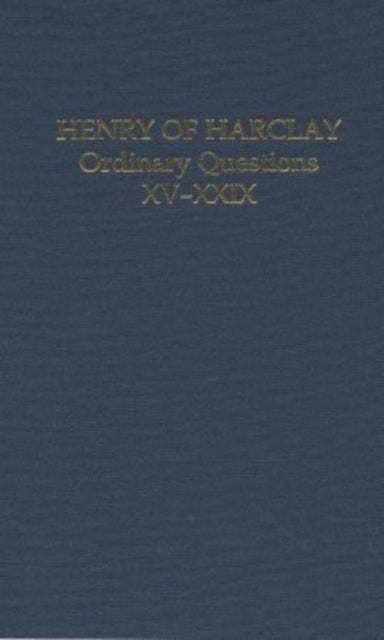 Henry of Harclay: Ordinary Questions, XV–XXIX - Ordinary Questions, XV-XXIX