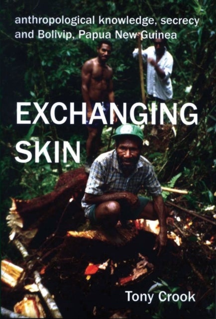 Anthropological Knowledge, Secrecy and Bolivip, Papua New Guinea - Exchanging Skin