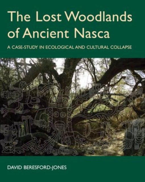 The Lost Woodlands of Ancient Nasca - A Case-study in Ecological and Cultural Collapse