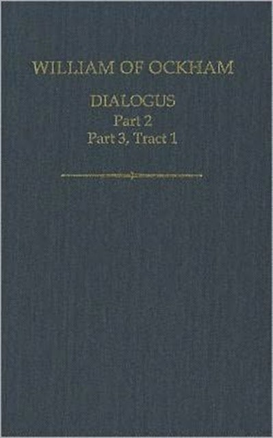 William of Ockham, Dialogus, Part 2; Part 3 Tract 1 - Part 2; Part 3, Tract 1