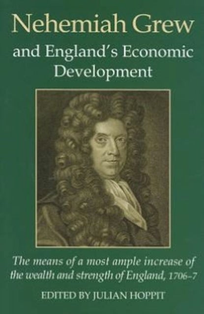 Nehemiah Grew and England's Economic Development - The Means of a Most Ample Increase of the Wealth and Strength of England, 1706-7