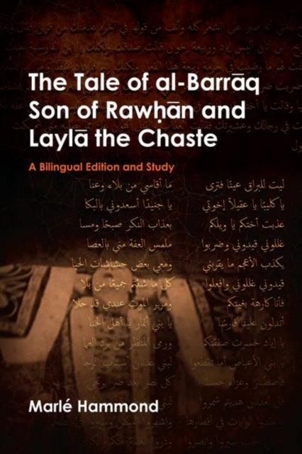 The Tale of al-Barraq Son of Rawhan and Layla the Chaste - A bilingual edition and study