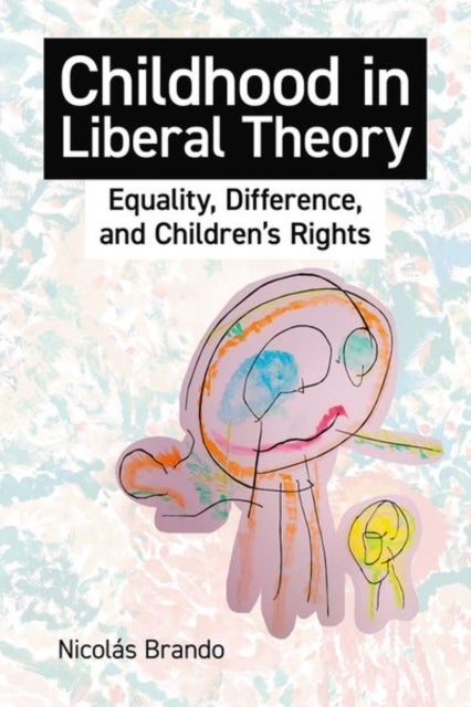 Childhood in Liberal Theory - Equality, Difference, and Children's Rights