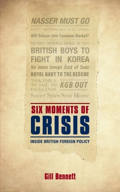 Six Moments of Crisis - Inside British Foreign Policy