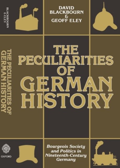 The Peculiarities of German History - Bourgeois Society and Politics in Nineteenth-Century Germany