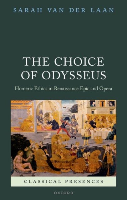 The Choice of Odysseus - Homeric Ethics in Renaissance Epic and Opera