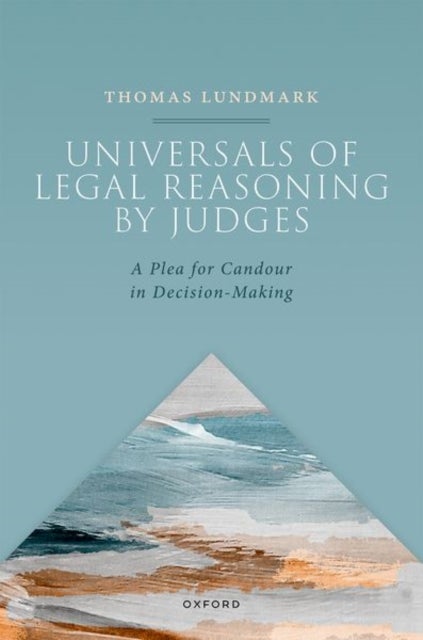 Universals of Legal Reasoning by Judges - A Plea for Candour in Decision-Making
