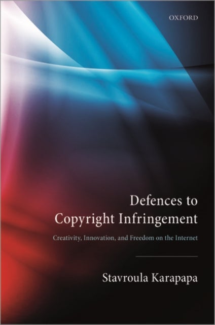 Defences to Copyright Infringement - Creativity, Innovation and Freedom on the Internet