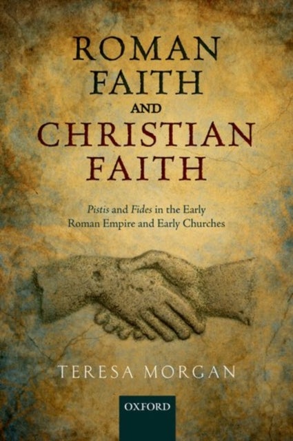 Roman Faith and Christian Faith - Pistis and Fides in the Early Roman Empire and Early Churches